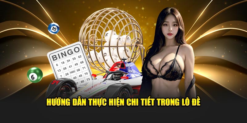 Hướng dẫn thực hiện chi tiết trong lô đề 