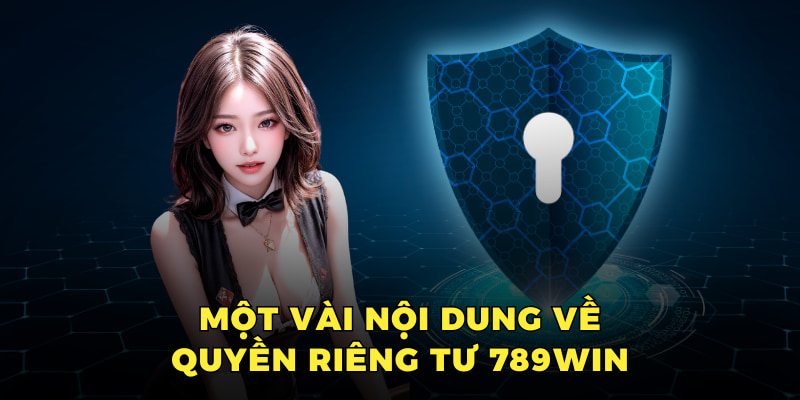 Một vài nội dung về quyền riêng tư 789win