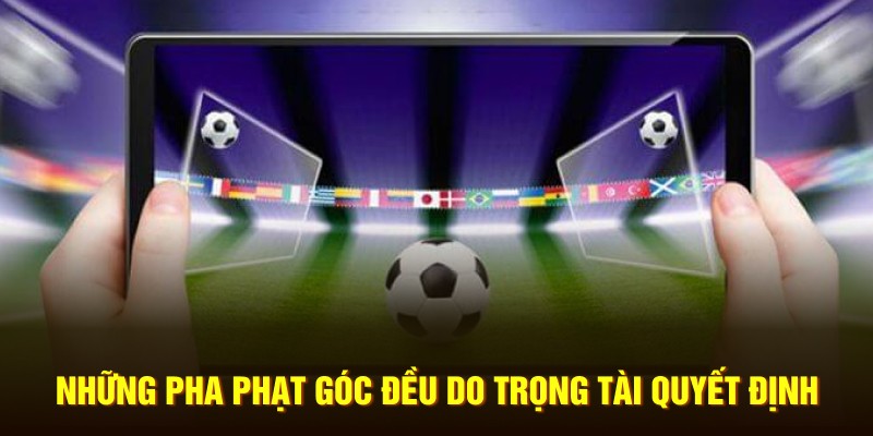 Những pha phạt góc đều do trọng tài quyết định 