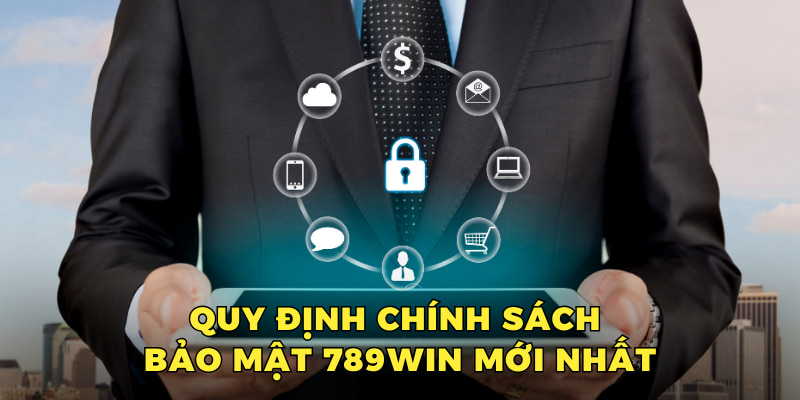 Quy định chính sách bảo mật 789win mới nhất