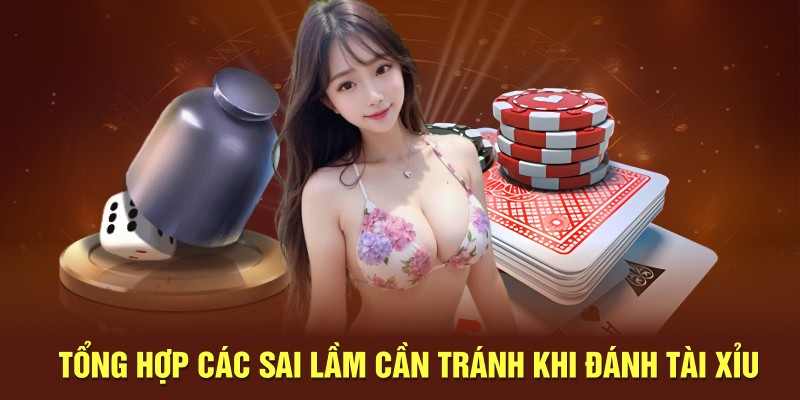 Tổng hợp các sai lầm cần tránh khi đánh tài xỉu