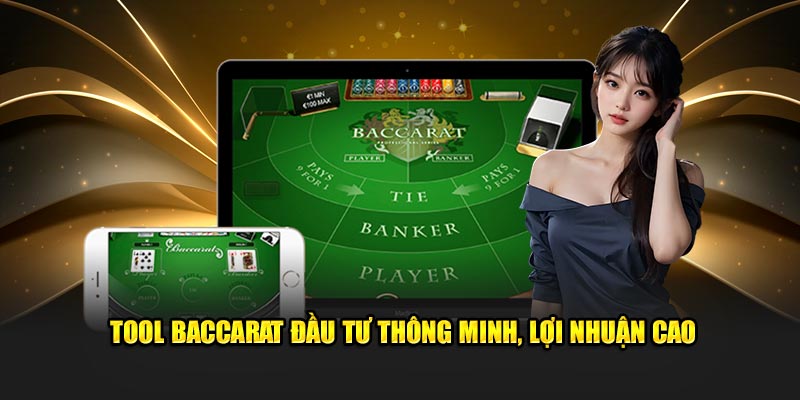 Tool Baccarat đầu tư thông minh, lợi nhuận cao